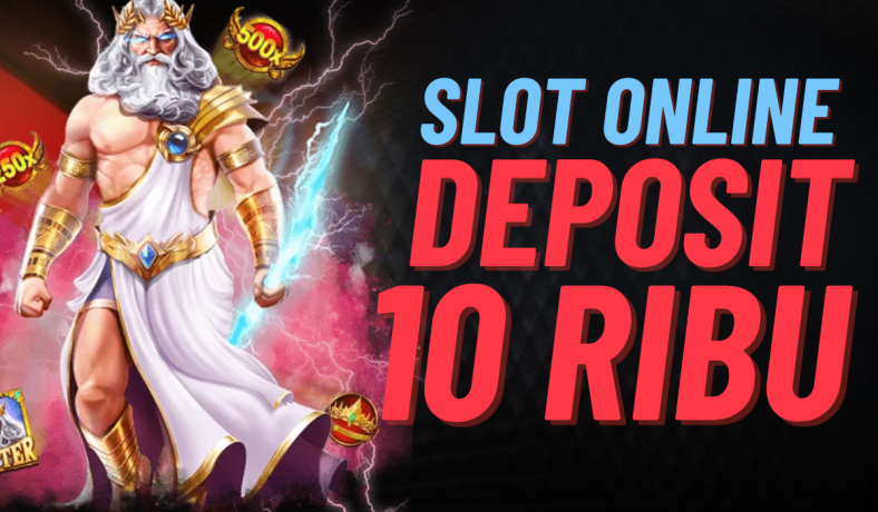 Mulai Hari Ini! Slot Deposit 10 Ribu Mudah Dimainkan!